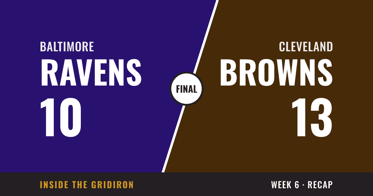 Week 6 final: Baltimore Ravens 10, Cleveland Browns 13