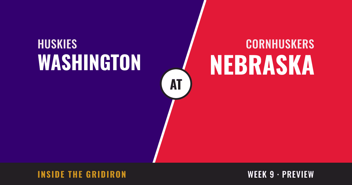 Week 9 preview: Washington Huskies at Nebraska Cornhuskers